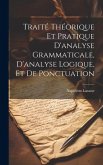 Traité théorique et pratique d'analyse grammaticale, d'analyse logique, et de ponctuation Traité théorique et pratique d'analyse grammaticale, d'analyse logique, et de ponctuation