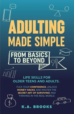 ADULTING MADE SIMPLE - FROM BASICS TO BEYOND - Brooks, K. A.