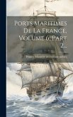 Ports Maritimes De La France, Volume 6, Part 2... Ports Maritimes De La France, Volume 6, Part 2...