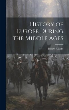 History of Europe During the Middle Ages - Hallam, Henry