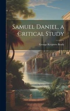 Samuel Daniel, a Critical Study - Brady, George Keyports