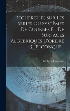 Cover Recherches Sur Les Séries Ou Systèmes De Courbes Et De Surfaces Algébriques D'ordre Quelconque...