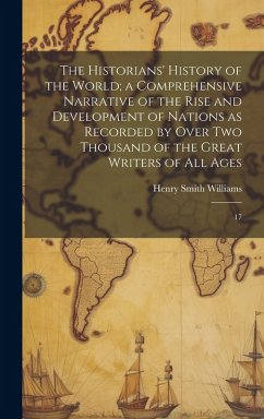 Cover The Historians' History of the World; a Comprehensive Narrative of the Rise and Development of Nations as Recorded by Over two Thousand of the Great W