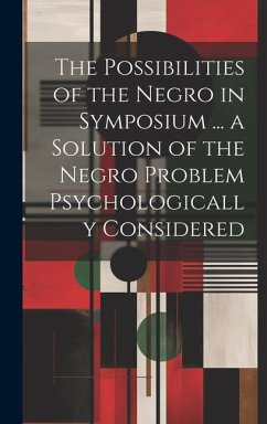 Cover The Possibilities of the Negro in Symposium ... a Solution of the Negro Problem Psychologically Considered