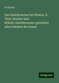 Das Sanitätswesen bei Plewna. II. Theil. Studien über Militair-Sanitätswesen: gewidmet allen Gliedern der Armee