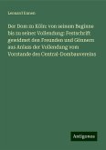 Der Dom zu Köln: von seinem Beginne bis zu seiner Vollendung: Festschrift gewidmet den Freunden und Gönnern aus Anlass der Vollendung vom Vorstande des Central-Dombauvereins