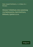 Dürener Volksthum; eine sammlung von Redensarten, Sprichwörtern, Räthseln, Spielen u.s.w.