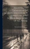 Illustrated Catalogue of School and Church Furniture, and School Requisites of all Kinds