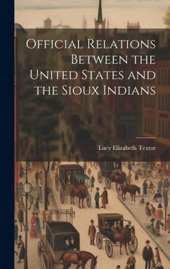 Cover Official Relations Between the United States and the Sioux Indians