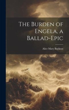 The Burden of Engela, a Ballad-Epic - Buckton, Alice Mary