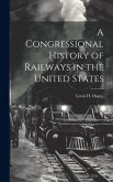 A Congressional History of Railways in the United States