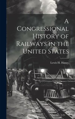 Cover A Congressional History of Railways in the United States
