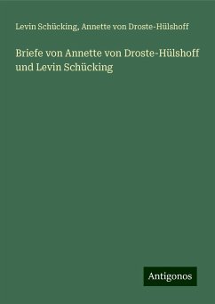 Briefe von Annette von Droste-Hülshoff und Levin Schücking - Schücking, Levin; Droste-Hülshoff, Annette von