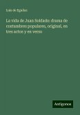 La vida de Juan Soldado: drama de costumbres populares, original, en tres actos y en verso