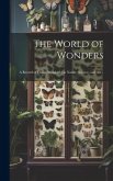 The World of Wonders: A Record of Things Wonderful in Nature, Science, and art ..