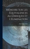 Mémoire Sur Les Équivalences Algébriques Et L'élimination Mémoire Sur Les Équivalences Algébriques Et L'élimination