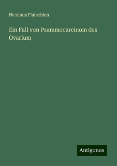 Ein Fall von Psammocarcinom des Ovarium - Flaischlen, Nicolaus