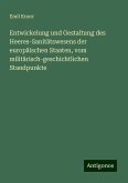 Entwickelung und Gestaltung des Heeres-Sanitätswesens der europäischen Staaten, vom militärisch-geschichtlichen Standpunkte