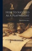 How To Succeed As A Playwright