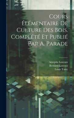 Cours élémentaire de culture des bois. Complété et publié par A. Parade - Lorentz, Bernard; Adolphe, Lorentz; Tassy, Louis