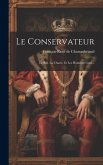 Le Conservateur: Le Roi, La Charte, Et Les Honnêtes Gens...