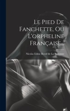 Cover Le Pied De Fanchette, Ou L'orpheline Française...