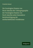 Die Vereinigten Staaten von Nord-Amerika Bd. Culturgeographie der Vereinigten Staaten von Nord-Amerika unter besonderer Berücksichtigung der wirthschaftlichen Verhältnisse