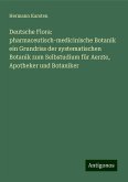 Deutsche Flora: pharmaceutisch-medicinische Botanik ein Grundriss der systematischen Botanik zum Selbstudium für Aerzte, Apotheker und Botaniker