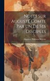 Notes sur Auguste Comte par un de ses disciples