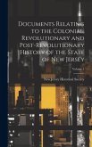 Documents Relating to the Colonial, Revolutionary and Post-Revolutionary History of the State of New Jersey; Volume 1