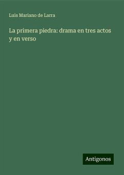 La primera piedra: drama en tres actos y en verso - Larra, Luis Mariano De