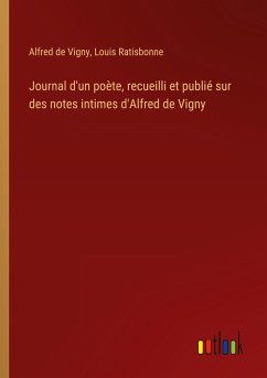 Journal d'un poète, recueilli et publié sur des notes intimes d'Alfred de Vigny - Vigny, Alfred De; Ratisbonne, Louis