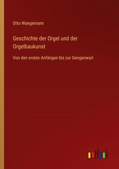 Geschichte der Orgel und der Orgelbaukunst