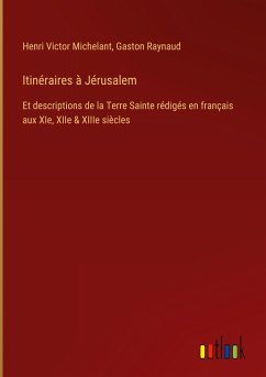 Itinéraires à Jérusalem - Michelant, Henri Victor; Raynaud, Gaston