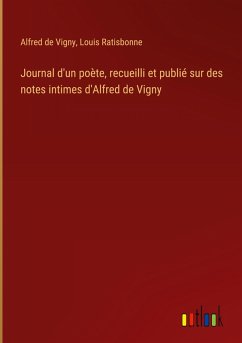 Journal d'un poète, recueilli et publié sur des notes intimes d'Alfred de Vigny - Vigny, Alfred De; Ratisbonne, Louis