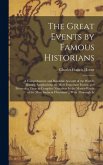 The Great Events by Famous Historians: A Comprehensive and Readable Account of the World's History, Emphasizing the More Important Events, and Present