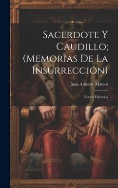 Sacerdote Y Caudillo; (Memorias De La Insurrección): Novela Histórica - Mateos, Juan Antonio