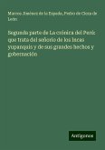 Segunda parte de La crónica del Perú: que trata del señorío de los Incas yupanquis y de sus grandes hechos y gobernación