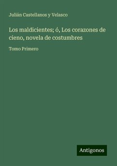 Los maldicientes; ó, Los corazones de cieno, novela de costumbres - Castellanos Y Velasco, Julián