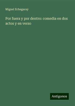 Por fuera y por dentro: comedia en dos actos y en verso - Echegaray, Miguel