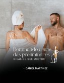 Dominando a arte das preliminares - dicas do Sex Doctor