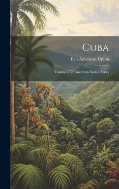 Cuba: Volume 7 Of American Nation Series - Union, Pan American