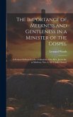 The Importance of Meekness and Gentleness in a Minister of the Gospel: A Sermon Delivered at the Ordination of the Rev. Jacob Ide, at Medway, Nov. 2,