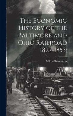 Cover The Economic History of the Baltimore and Ohio Railroad 1827-1853;