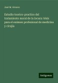 Estudio teorico-practico del tratamiento moral de la locura: tésis para el exámen profesional de medicina y cirujía