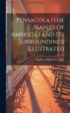 Pensacola (the Naples of America.) and its Surroundings Illustrated Pensacola (the Naples of America.) and its Surroundings Illustrated