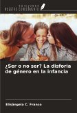 ¿Ser o no ser? La disforia de género en la infancia ¿Ser o no ser? La disforia de género en la infancia