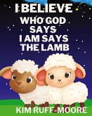 I Believe Who God Says I Am Says The Lamb I Believe Who God Says I Am Says The Lamb