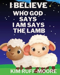 I Believe Who God Says I Am Says The Lamb - Ruff-Moore, Kim