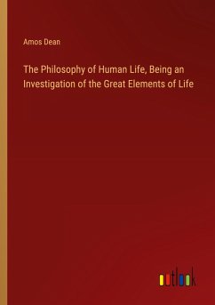 The Philosophy of Human Life, Being an Investigation of the Great Elements of Life